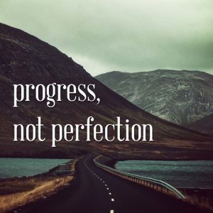 Progress Not Perfection, A Perspective on Failure